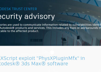 Autodesk identifies MAXScript exploit “PhysXPluginMfx” in 3ds Max